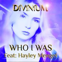 WHO i WAS  by DiViNiUM feat. HAYLEY MENGEL