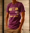 "What I Am" T-Shirt