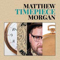 Timepiece - NEW 2023 Release! MP3 (compressed files) by Matthew Morgan