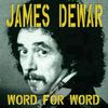 WORD FOR WORD: James Dewar
