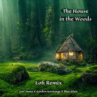 The House in the Woods (lofi remix) by Joel Veena, Gordon Korstange and Blue Glass