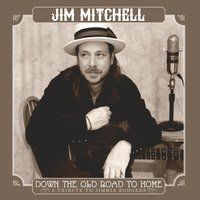 Down The Old Road To Home by Jim Mitchell 