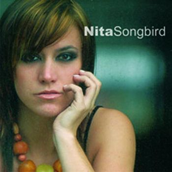 Nita, "Songbird" 2006 Sony Music (Germany/Switzerland)
