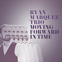 Moving Forward In Time  by Ryan Marquez Trio