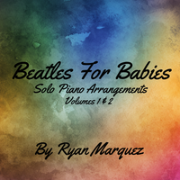 Piano Lullabies Beatles Volumes 1 & 2 by Ryan Marquez