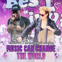Music Can Change The World  by Tréson and Margaret Maria 