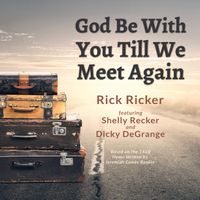 God Be With You Till We Meet Again (feat. Shelly Recker & Dicky DeGrange) by Rick Ricker, Shelly Recker, Dicky DeGrange