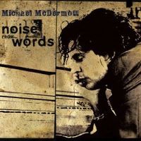 Noise From Words by Michael McDermott
