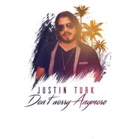 Dont Worry Anymore by Justin Turk 