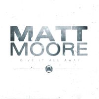 Give It All Away by Matt Moore