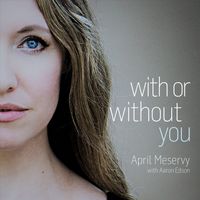 With or Without You by April Meservy (w/Aaron Edson)