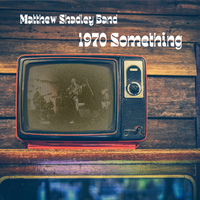 1970 Something by Matthew Shadley Band