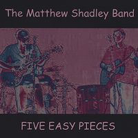 Five Easy Pieces (2004) by Matthew Shadley Band