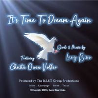 It's Time To Dream Again by Larry Bisso, featuring Christa Owen Volker