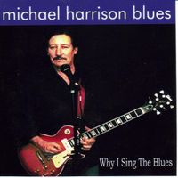 Why I sing the Blues by Michael Harrison Blues