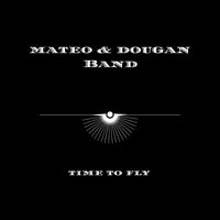 Time to Fly by Mateo & Dougan Band