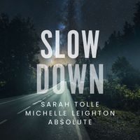 Slow Down by Sarah Tolle feat. Michelle Leighton & ABSOLUTE