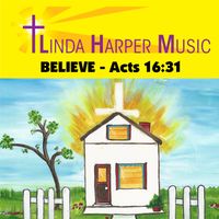 Believe-Acts 16:31 by Linda Harper Music
