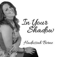 In Your Shadow by Hadassah Berne