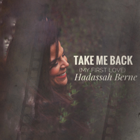 Take Me Back (My First Love) by Hadassah Berne