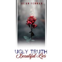 Ugly Truth Beautiful Lies by Alan Fennah