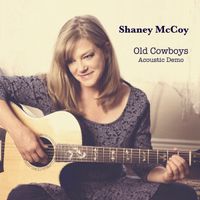 Old Cowboys (Acoustic Demo) by Shaney McCoy