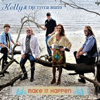 Make It Happen by Kelly & The River Band