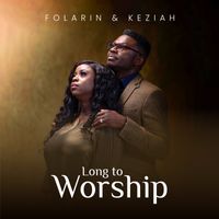 Long To Worship by Folarin & Keziah