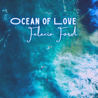 OCEAN OF LOVE by Felecia Ford