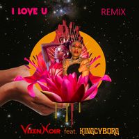 I Love U (Remix) by Vixen Noir ft. KingCyborg