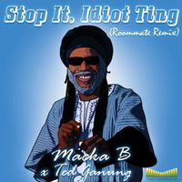 Stop It, Idiot Ting (Roommate Remix) by Macka B, Ted Ganung