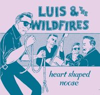 Luis & the Wildfires "Heart Shaped Noose"