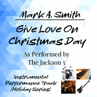 GIVE LOVE ON CHRISTMAS DAY INSTRUMENTAL by Mark A. Smith