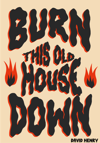 "Burn this Old House Down" Poster 