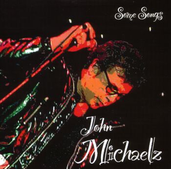 John Michaelz. Some Songs.  2004
