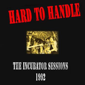 Hard To Handle. The Incubator Sessions   2012
