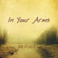 In Your Arms by John Michaelz / feat Shona Laing