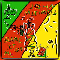 Blame It On Me by John Michaelz 