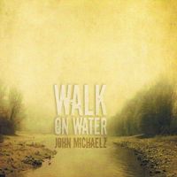 Walk On Water by John Michaelz 
