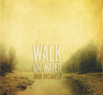 John Michaelz. Walk On Water.  2009

