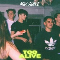 Too Alive by Max Sarre