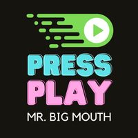 Press play by Mr. Big Mouth