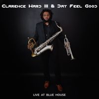 Live At Blue House by Clarence Ward III & Dat Feel Good