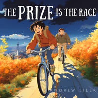 The Prize Is the Race by Andrew Eiler