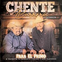 Para El Primo - Tribute to Roberto Pulido Y Los Classicos by Chente Barrera