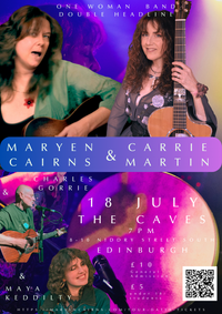 EDINBURGH 18 July - Student/under 18 Tickets - Double Headliners MARYEN CAIRNS & CARRIE MARTIN plus support acts Charles Gorrie & Maya Keddilty