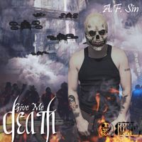 Give Me Death by A.F. Sin