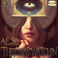 A.F. Sin - They Was Watchin' ft. Evolution by A.F. Sin