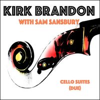 Cello Suites (Due) by KIRK BRANDON with SAM SANSBURY