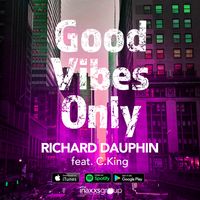 Good Vibes Only feat. C.King by Richard Dauphin